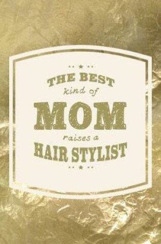 Cover of The Best Kind Of Mom Raises A Hair Stylist