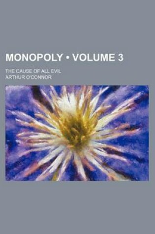 Cover of Monopoly (Volume 3 ); The Cause of All Evil