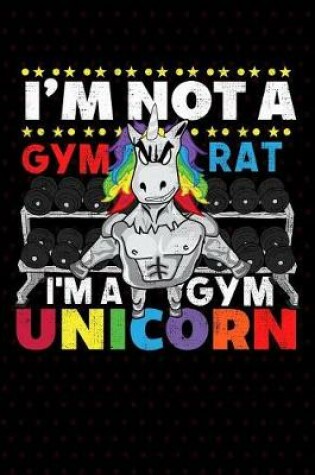 Cover of I'm Not A Gym Rat I'm A Gym Unicorn