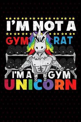 Book cover for I'm Not A Gym Rat I'm A Gym Unicorn