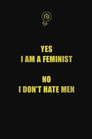 Cover of Yes, I am a feminist. No, I don't hate men
