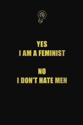 Book cover for Yes, I am a feminist. No, I don't hate men