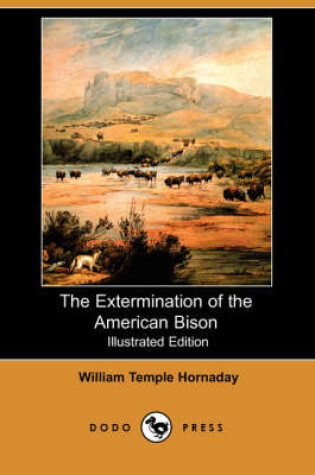 Cover of The Extermination of the American Bison (Illustrated Edition) (Dodo Press)