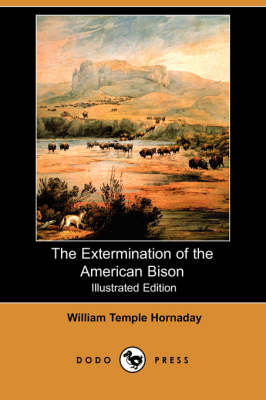 Book cover for The Extermination of the American Bison (Illustrated Edition) (Dodo Press)