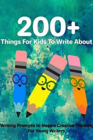 Cover of 200+ Things For Kids To Write About