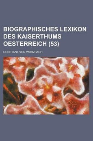 Cover of Biographisches Lexikon Des Kaiserthums Oesterreich (53)