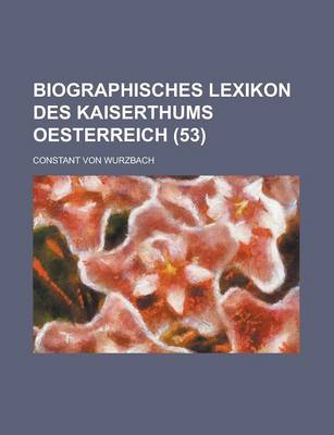 Book cover for Biographisches Lexikon Des Kaiserthums Oesterreich (53)