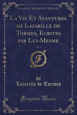 Book cover for La Vie Et Avantures de Lazarille de Tormes, Ecrites Par Lui-Mesme, Vol. 1 (Classic Reprint)