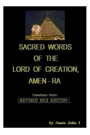 Cover of Sacred Words of the Lord of Creation, Amen-Ra, Revised 2012 Edition