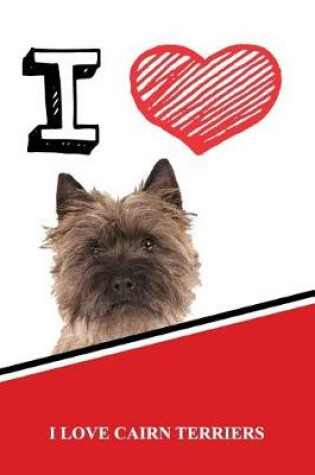 Cover of I Love Cairn Terriers