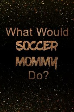 Cover of What Would Soccer Mommy Do?
