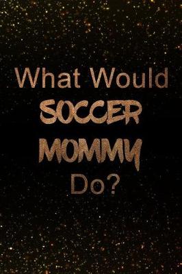 Book cover for What Would Soccer Mommy Do?