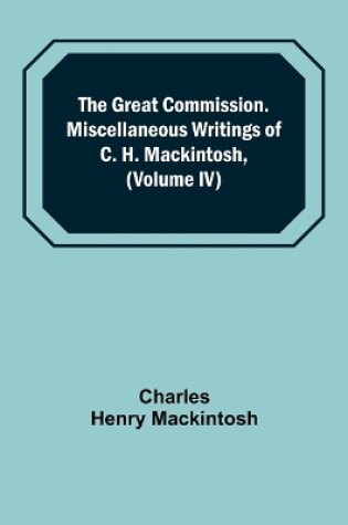 Cover of The Great Commission. Miscellaneous Writings of C. H. Mackintosh, (Volume IV)