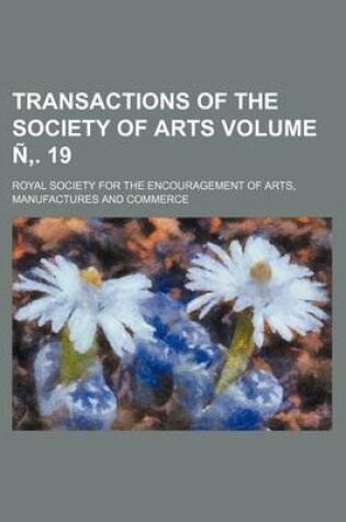 Cover of Transactions of the Society of Arts Volume N . 19