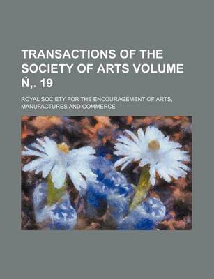 Book cover for Transactions of the Society of Arts Volume N . 19