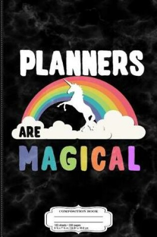 Cover of Planners Are Magical Composition Notebook