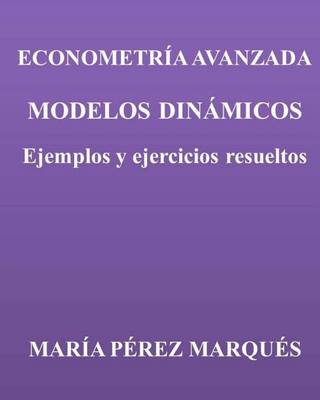 Book cover for Econometria Avanzada. Modelos Dinamicos. Ejemplos Y Ejercicios Resueltos
