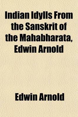 Book cover for Indian Idylls from the Sanskrit of the Mahabharata, Edwin Arnold