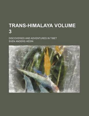 Book cover for Trans-Himalaya Volume 3; Discoveries and Adventures in Tibet