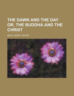 Book cover for The Dawn and the Day Or, the Buddha and the Christ Volume I