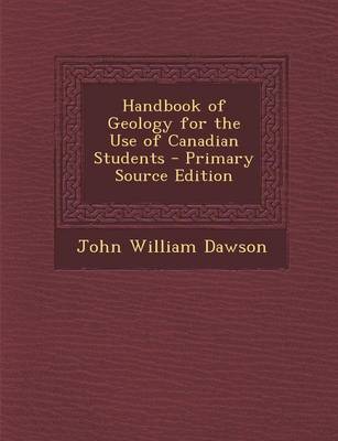 Book cover for Handbook of Geology for the Use of Canadian Students - Primary Source Edition