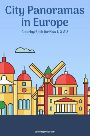 Cover of City Panoramas in Europe Coloring Book for Kids 1, 2 & 3