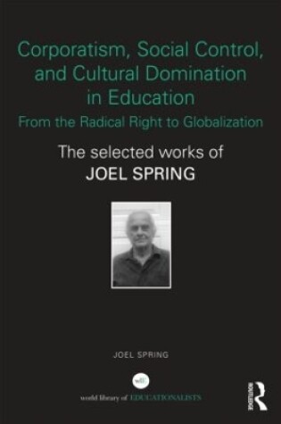 Cover of Corporatism, Social Control, and Cultural Domination in Education: From the Radical Right to Globalization