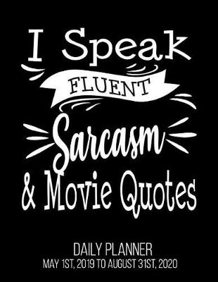 Book cover for I Speak Fluent Sarcasm & Movie Quotes Daily Planner May 1st, 2019 to August 31st, 2020