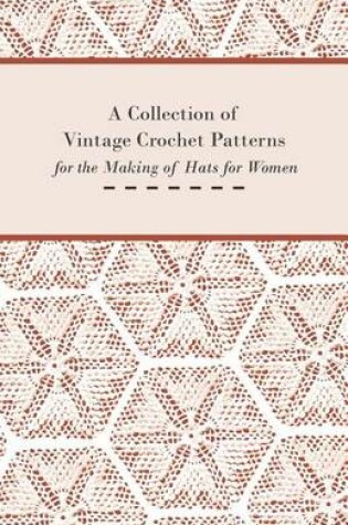 Cover of A Collection of Vintage Crochet Patterns for the Making of Hats for Women