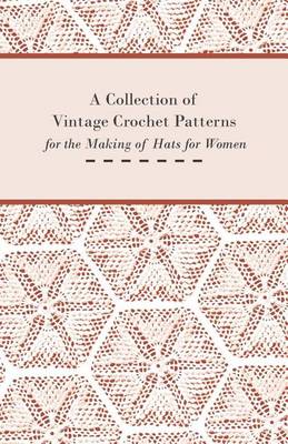 Book cover for A Collection of Vintage Crochet Patterns for the Making of Hats for Women