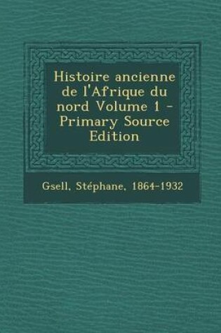 Cover of Histoire Ancienne de L'Afrique Du Nord Volume 1