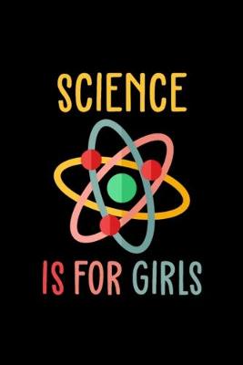 Book cover for SCIENCE is for Girls Notebook