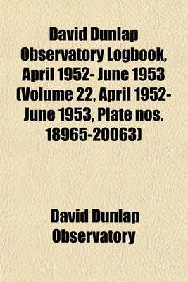 Book cover for David Dunlap Observatory Logbook, April 1952- June 1953 (Volume 22, April 1952- June 1953, Plate Nos. 18965-20063)