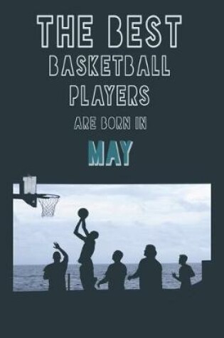 Cover of The Best Basketball Players are born in May journal