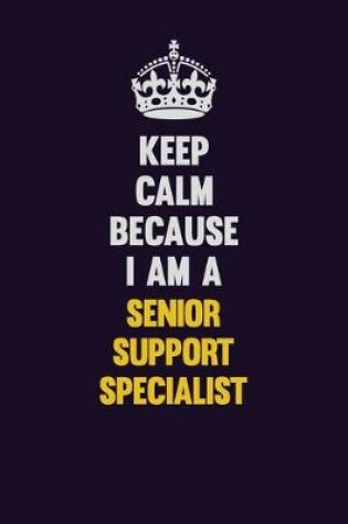 Cover of Keep Calm Because I Am A Senior Support Specialist