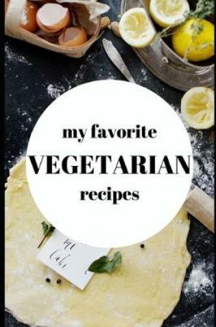 Cover of My Favorite Vegetarian Recipes