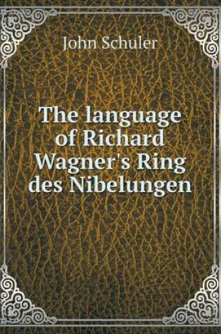 Cover of The language of Richard Wagner's Ring des Nibelungen
