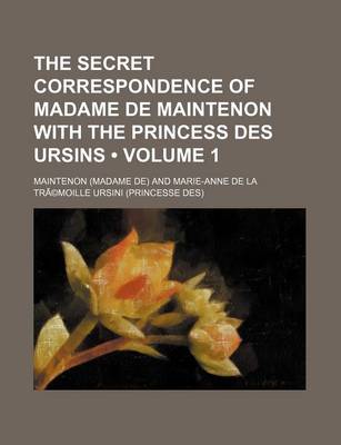 Book cover for The Secret Correspondence of Madame de Maintenon with the Princess Des Ursins (Volume 1)