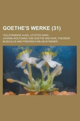 Cover of Goethe's Werke (31); Vollstandige Ausg. Letzter Hand