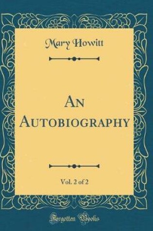 Cover of An Autobiography, Vol. 2 of 2 (Classic Reprint)