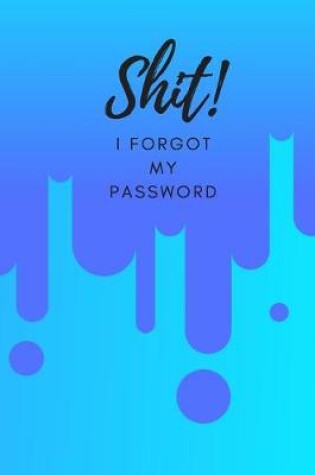Cover of Shit! I Forgot My Password