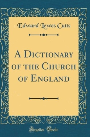 Cover of A Dictionary of the Church of England (Classic Reprint)