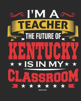 Book cover for I'm a Teacher The Future of Kentucky Is In My Classroom