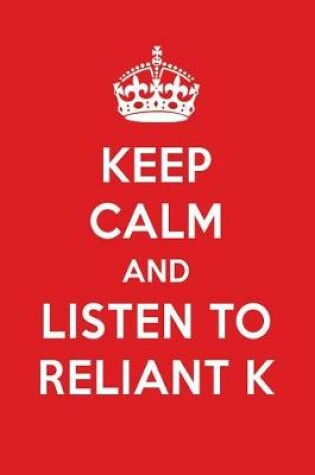 Cover of Keep Calm and Listen to Reliant K