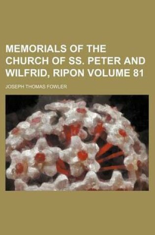 Cover of Memorials of the Church of SS. Peter and Wilfrid, Ripon Volume 81