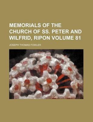 Book cover for Memorials of the Church of SS. Peter and Wilfrid, Ripon Volume 81