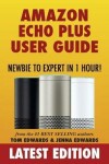 Book cover for Amazon Echo Plus User Guide Newbie to Expert in 1 Hour!