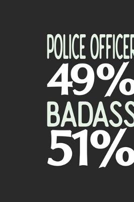 Book cover for Police Officer 49 % BADASS 51 %