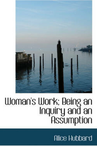 Cover of Woman's Work; Being an Inquiry and an Assumption