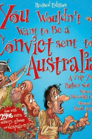 Cover of You Wouldn't Want To Be A Convict Sent To Australia